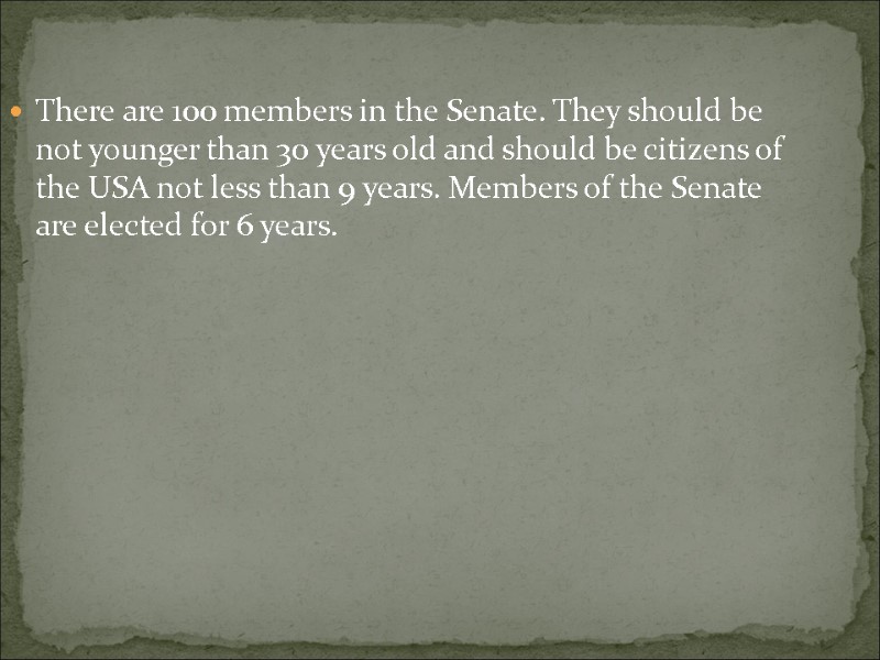 There are 100 members in the Senate. They should be not younger than 30